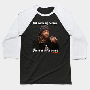 All comedy comes from a dark place. Katt Williams Baseball T-Shirt